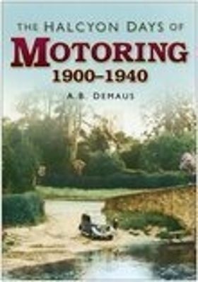 Book cover for The Halcyon Days of Motoring 1900 - 1940