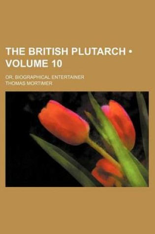 Cover of The British Plutarch (Volume 10); Or, Biographical Entertainer