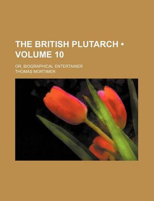 Book cover for The British Plutarch (Volume 10); Or, Biographical Entertainer