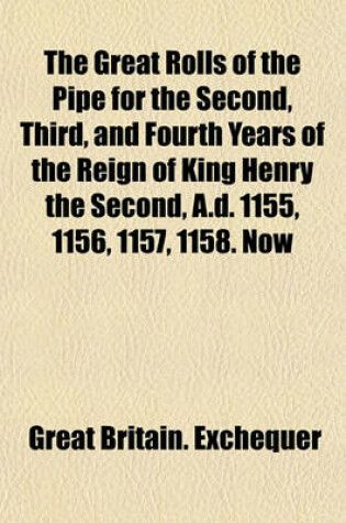 Cover of The Great Rolls of the Pipe for the Second, Third, and Fourth Years of the Reign of King Henry the Second, A.D. 1155, 1156, 1157, 1158. Now