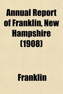 Book cover for Annual Report of Franklin, New Hampshire (1908)