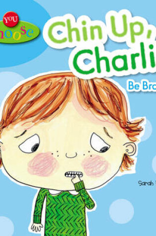Cover of You Choose!: Chin Up, Charlie Be Brave