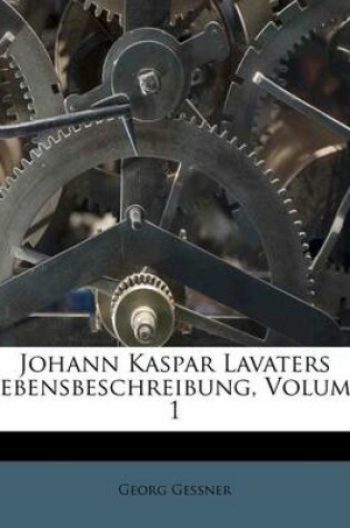 Cover of Johann Kaspar Lavaters Lebensbeschreibung, Volume 1