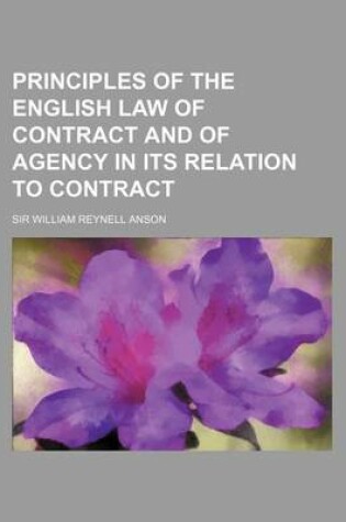 Cover of Principles of the English Law of Contract and of Agency in Its Relation to Contract