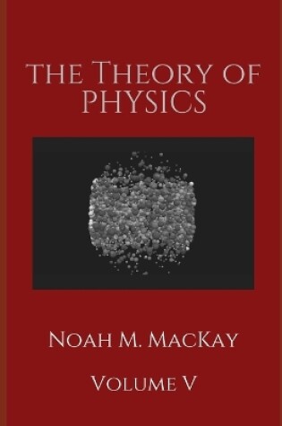 Cover of The Theory of Physics, Volume 5