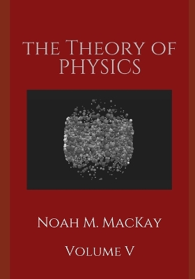 Book cover for The Theory of Physics, Volume 5