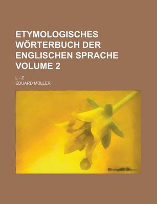 Book cover for Etymologisches Worterbuch Der Englischen Sprache; L - Z Volume 2