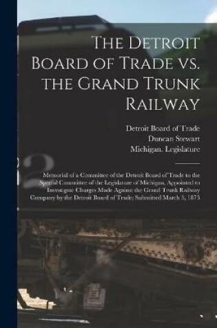 Cover of The Detroit Board of Trade Vs. the Grand Trunk Railway [microform]