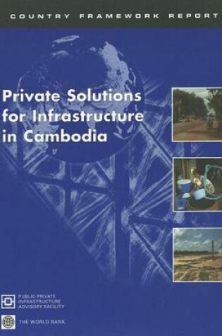 Cover of Private Solutions for Infrastructure in Cambodia: A Country Framework Report