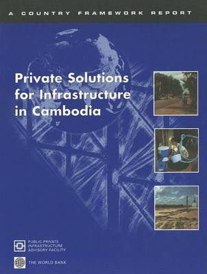 Book cover for Private Solutions for Infrastructure in Cambodia: A Country Framework Report