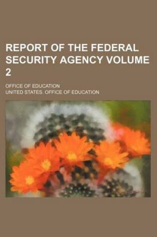 Cover of Report of the Federal Security Agency Volume 2; Office of Education