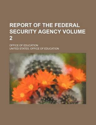 Book cover for Report of the Federal Security Agency Volume 2; Office of Education