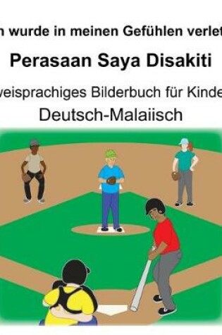 Cover of Deutsch-Malaiisch Ich wurde in meinen Gefühlen verletzt/Perasaan Saya Disakiti Zweisprachiges Bilderbuch für Kinder