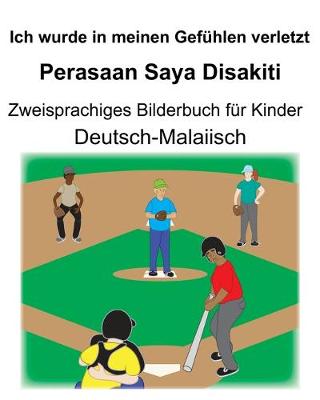 Book cover for Deutsch-Malaiisch Ich wurde in meinen Gefühlen verletzt/Perasaan Saya Disakiti Zweisprachiges Bilderbuch für Kinder