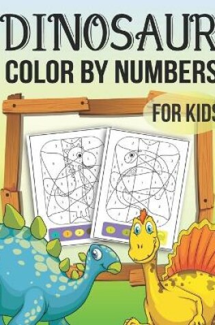 Cover of Dinosaurs Color By Numbers For Kids