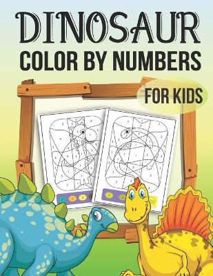 Book cover for Dinosaurs Color By Numbers For Kids