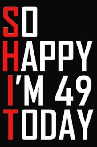 Cover of So Happy I'm 49 Today