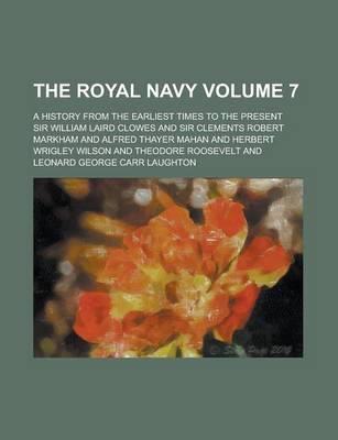 Book cover for The Royal Navy; A History from the Earliest Times to the Present Volume 7