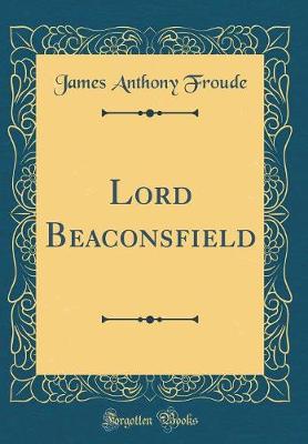 Book cover for Lord Beaconsfield (Classic Reprint)