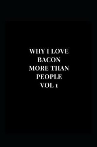 Cover of Why I Love Bacon More Than People Vol 1