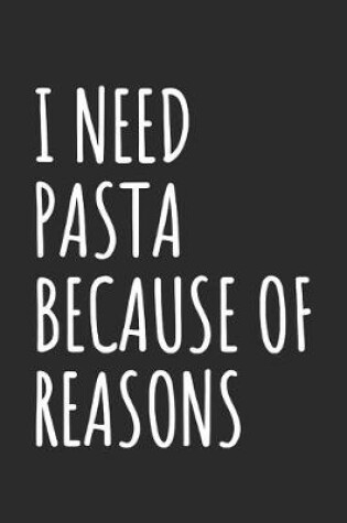 Cover of I Need Pasta Because Of Reasons