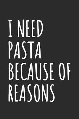 Book cover for I Need Pasta Because Of Reasons