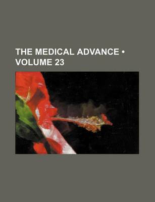 Book cover for The Medical Advance (Volume 23)