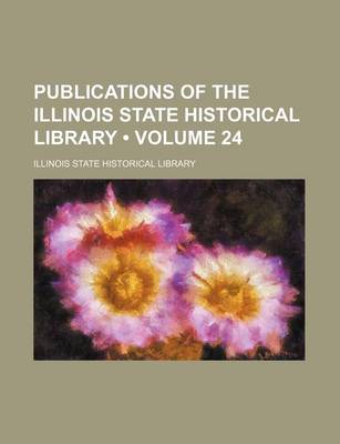 Book cover for Publications of the Illinois State Historical Library (Volume 24)