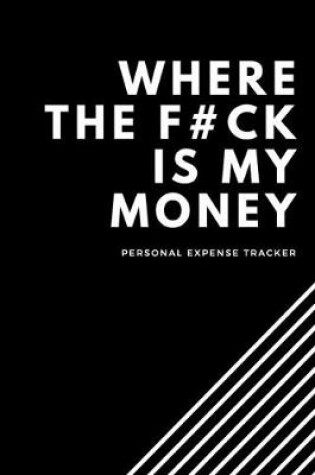 Cover of Where The F#uck Is My Money
