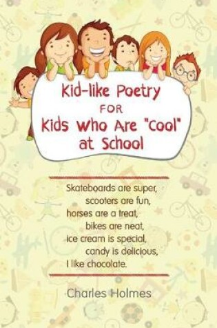 Cover of Kid-like Poetry for Kids Who Are "Cool" at School