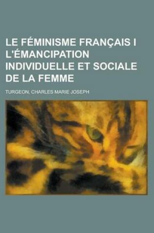 Cover of Le Feminisme Francais I L'Emancipation Individuelle Et Sociale de La Femme