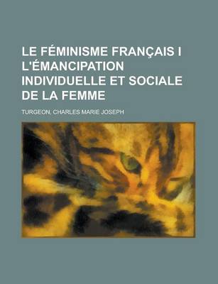 Book cover for Le Feminisme Francais I L'Emancipation Individuelle Et Sociale de La Femme