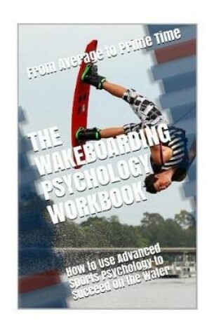 Cover of The Wakeboarding Psychology Workbook