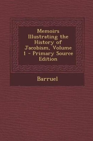 Cover of Memoirs Illustrating the History of Jacobism, Volume 1 - Primary Source Edition