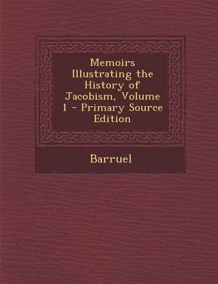 Book cover for Memoirs Illustrating the History of Jacobism, Volume 1 - Primary Source Edition