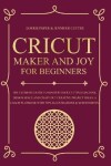 Book cover for Cricut Maker And Joy For Beginners