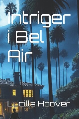 Cover of Intriger i Bel Air