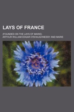 Cover of Lays of France; (Founded on the Lays of Marie)