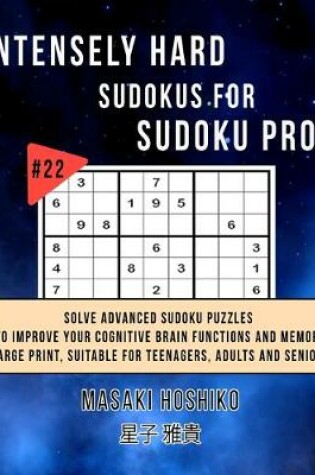 Cover of Intensely Hard Sudokus for Sudoku Pros #22