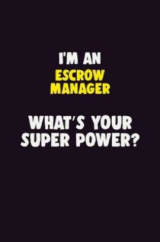 Cover of I'M An Escrow Manager, What's Your Super Power?