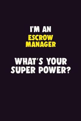 Book cover for I'M An Escrow Manager, What's Your Super Power?