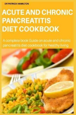 Cover of Acute and Chronic Pancreatitis Diet Cookbook