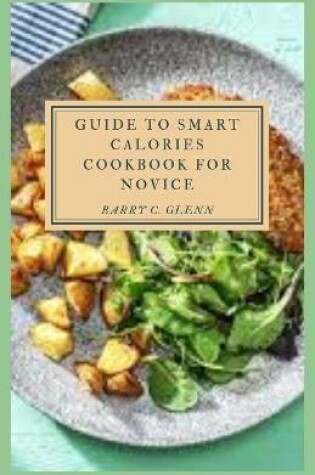 Cover of Guide to Smart Calories Cookbook For Novice