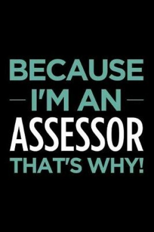 Cover of Because I'm an Assessor That's Why