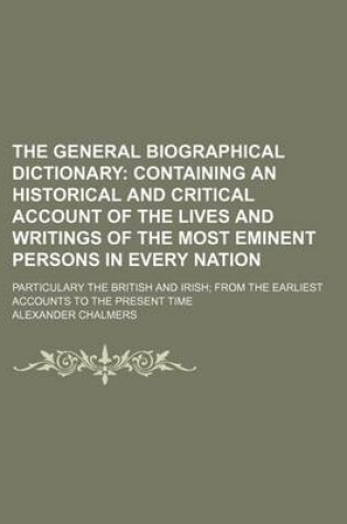 Cover of The General Biographical Dictionary (Volume 3); Containing an Historical and Critical Account of the Lives and Writings of the Most Eminent Persons in Every Nation. Particulary the British and Irish from the Earliest Accounts to the Present Time