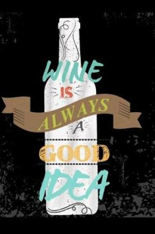 Cover of Wine Is Always A Good Idea