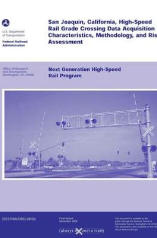 Cover of San Joaquin, California, High-Speed Rail Grade Crossing Date Acquisition Characteristics, Methodology, and Risk Assessment