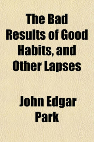 Cover of The Bad Results of Good Habits, and Other Lapses