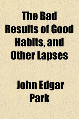 Book cover for The Bad Results of Good Habits, and Other Lapses