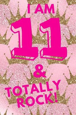 Book cover for I Am 11 & Totally Rock!